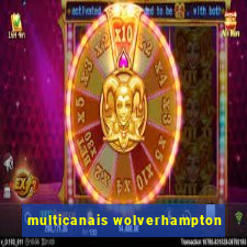 multicanais wolverhampton